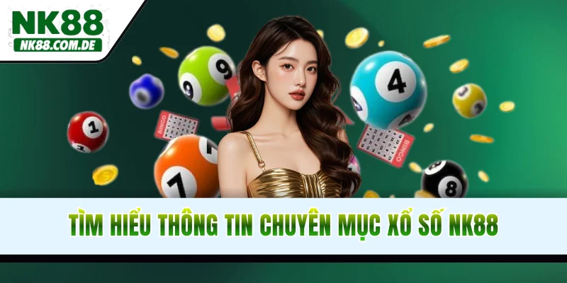 Tìm hiểu thông tin chuyên mục cược xổ số NK88