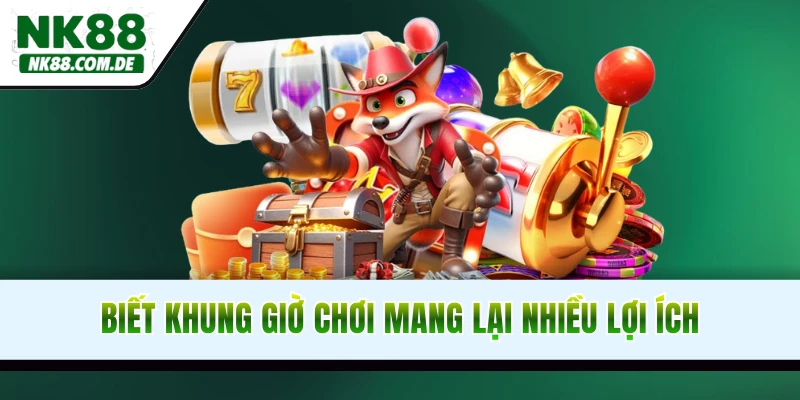 Biết khung giờ chơi sẽ mang lại nhiều lợi ích