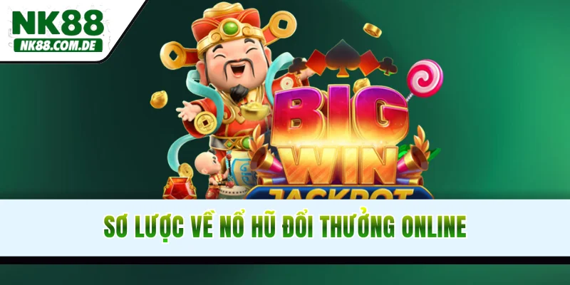 Sơ lược về nổ hũ đổi thưởng online